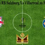 Prediksi Bola RB Salzburg Vs Villarreal 19 Februari 2021