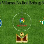 Prediksi Bola Villarreal Vs Real Betis 15 Februari 2021