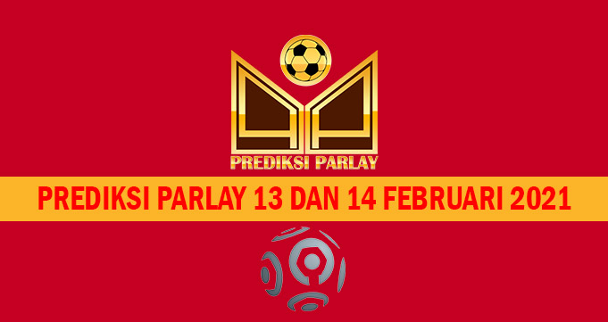 Prediksi Parlay 13 dan 14 Februari 2021