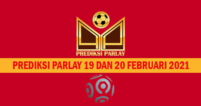 Prediksi Parlay 19 dan 20 Februari 2021