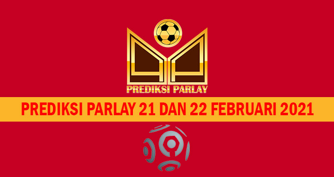 Prediksi Parlay 21 dan 22 Februari 2021