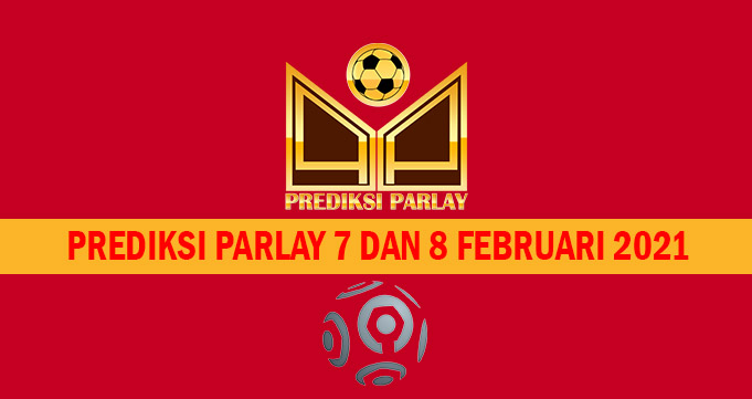 Prediksi Parlay 7 dan 8 Februari 2021