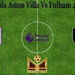 Prediksi Bola Aston Villa Vs Fulham 4 April 2021