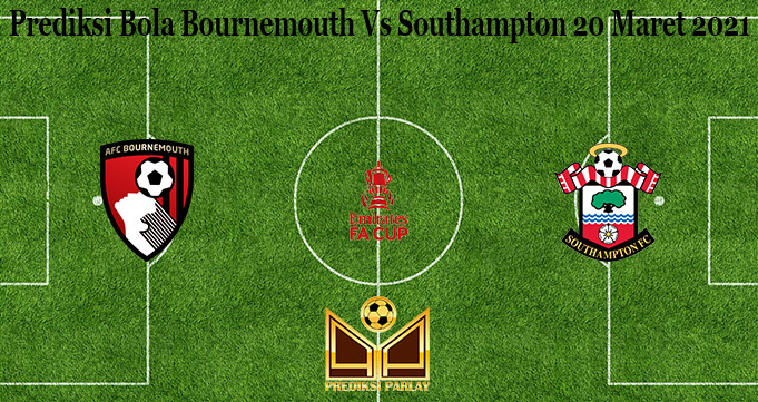 Prediksi Bola Bournemouth Vs Southampton 20 Maret 2021