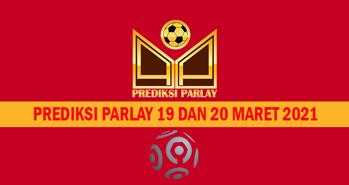 Prediksi Parlay 19 dan 20 Maret 2021