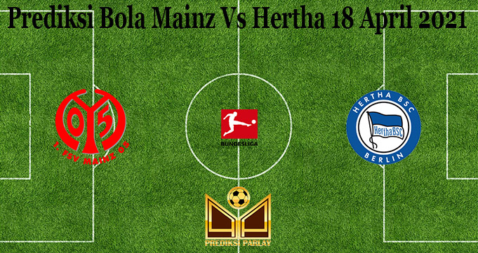 Prediksi Bola Mainz Vs Hertha 18 April 2021