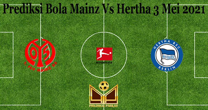 Prediksi Bola Mainz Vs Hertha 3 Mei 2021