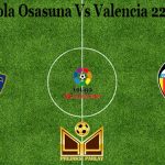 Prediksi Bola Osasuna Vs Valencia 22 April 2021