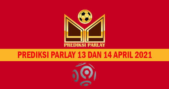 Prediksi Parlay 13 dan 14 April 2021