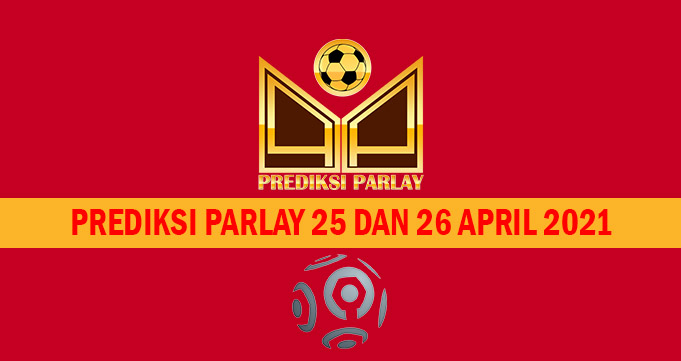 Prediksi Parlay 25 dan 26 April 2021