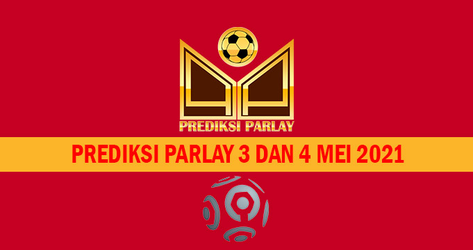 Prediksi Parlay 3 dan 4 Mei 2021