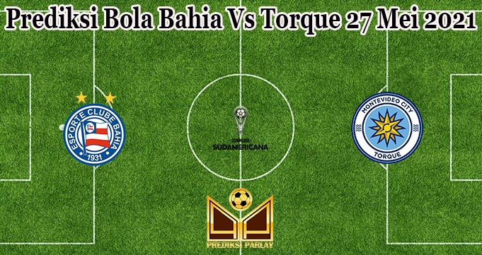 Prediksi Bola Bahia Vs Torque 27 Mei 2021