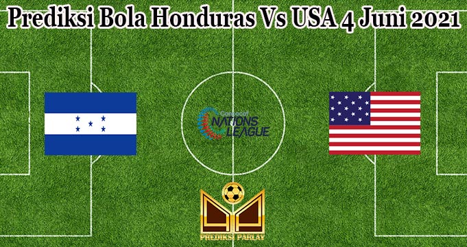 Prediksi Bola Honduras Vs USA 4 Juni 2021