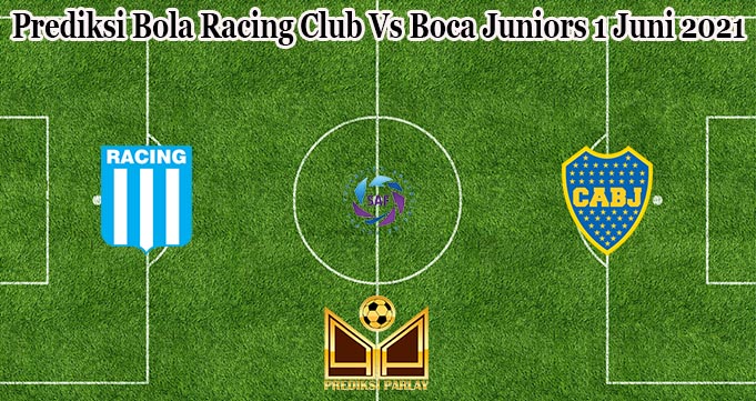 Prediksi Bola Racing Club Vs Boca Juniors 1 Juni 2021