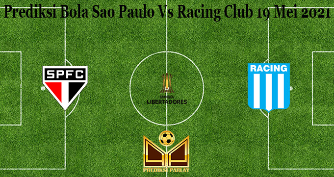 Prediksi Bola Sao Paulo Vs Racing Club 19 Mei 2021