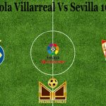 Prediksi Bola Villarreal Vs Sevilla 16 Mei 2021