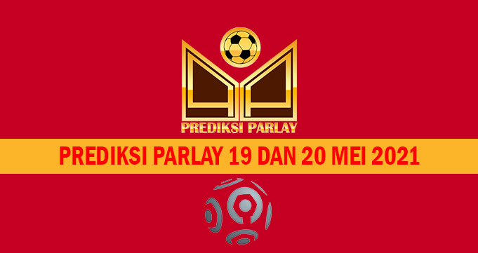 Prediksi Parlay 19 dan 20 Mei 2021