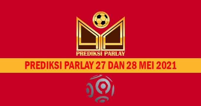 Prediksi Parlay 27 dan 28 Mei 2021