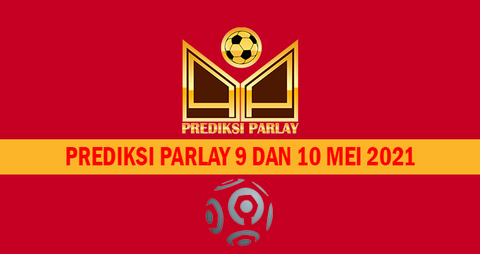 Prediksi Parlay 9 dan 10 Mei 2021