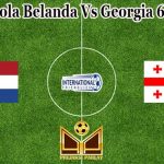 Prediksi Bola Belanda Vs Georgia 6 Juni 2021