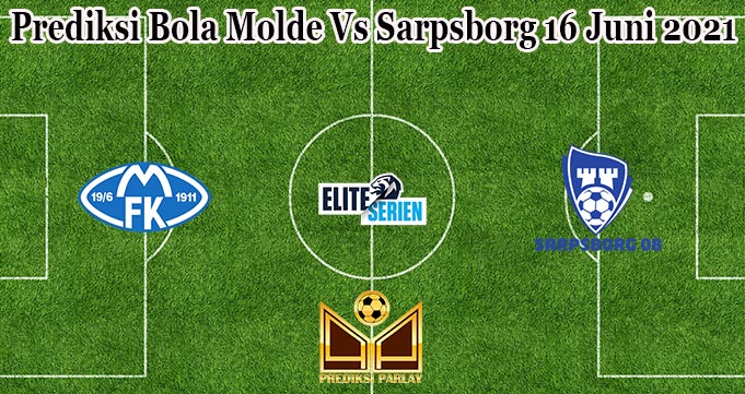 Prediksi Bola Molde Vs Sarpsborg 16 Juni 2021