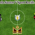 Prediksi Bola Santos V Sport Recife 1 Juli 2021