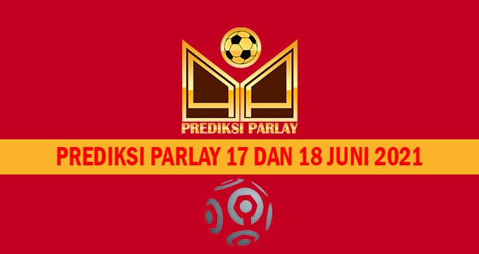 Prediksi Parlay 17 dan 18 Juni 2021