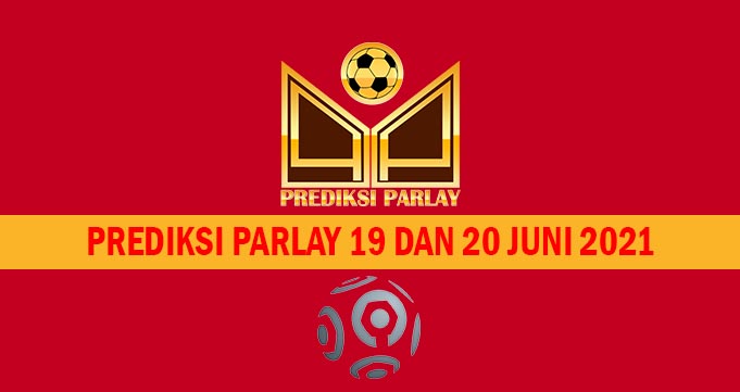 Prediksi Parlay 19 dan 20 Juni 2021