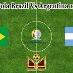 Prediksi Bola Brazil Vs Argentina 11 Juli 2021