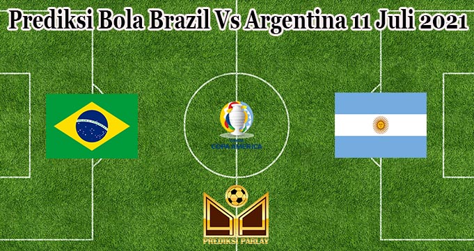 Prediksi Bola Brazil Vs Argentina 11 Juli 2021