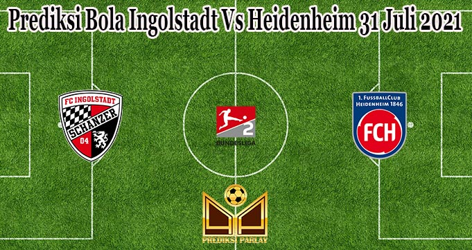 Prediksi Bola Ingolstadt Vs Heidenheim 31 Juli 2021