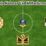 Prediksi Bola Kalmar Vs BK Hacken 13 Juli 2021