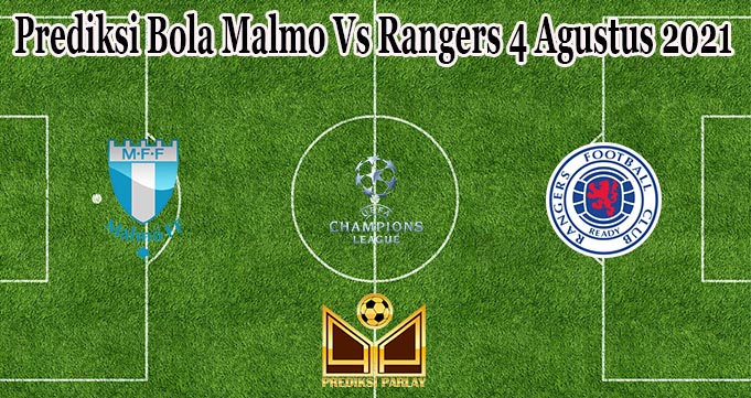 Prediksi Bola Malmo Vs Rangers 4 Agustus 2021