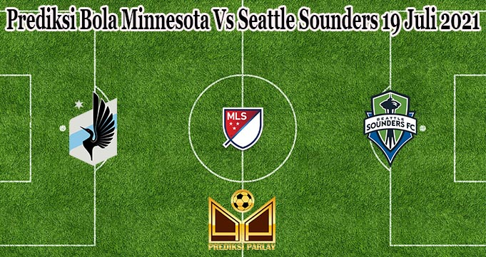 Prediksi Bola Minnesota Vs Seattle Sounders 19 Juli 2021