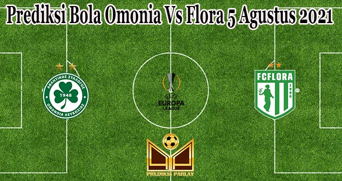 Prediksi Bola Omonia Vs Flora 5 Agustus 2021