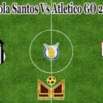 Prediksi Bola Santos Vs Atletico GO 26 Juli 2021