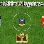 Prediksi Bola Sirius Vs Degerfors 24 Juli 2021