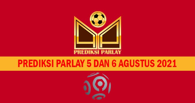 Prediksi Parlay 5 dan 6 Agustus 2021