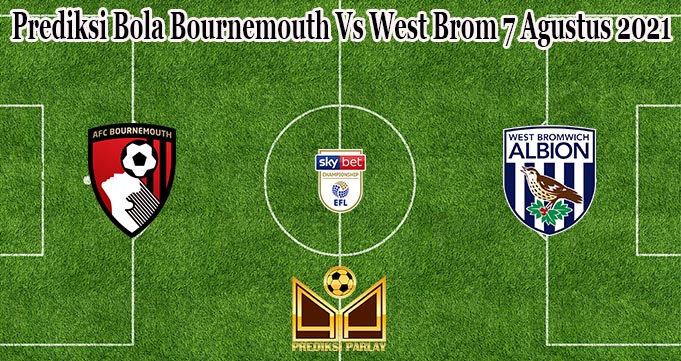 Prediksi Bola Bournemouth Vs West Brom 7 Agustus 2021