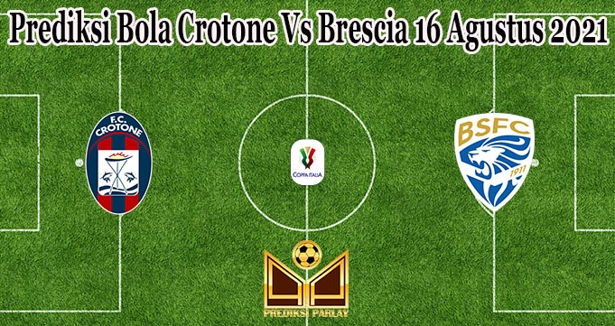 Prediksi Bola Crotone Vs Brescia 16 Agustus 2021