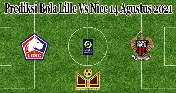 Prediksi Bola Lille Vs Nice 14 Agustus 2021