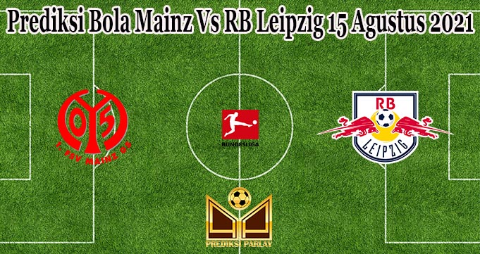 Prediksi Bola Mainz Vs RB Leipzig 15 Agustus 2021