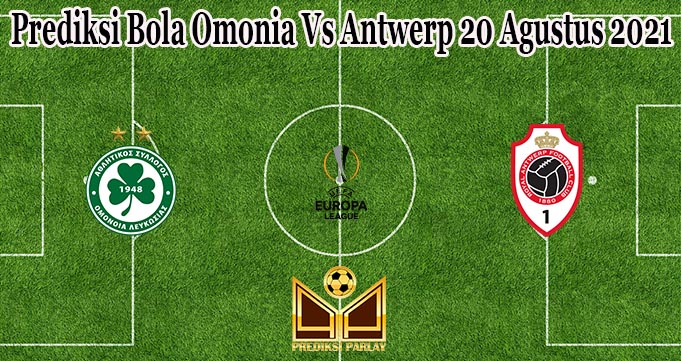 Prediksi Bola Omonia Vs Antwerp 20 Agustus 2021