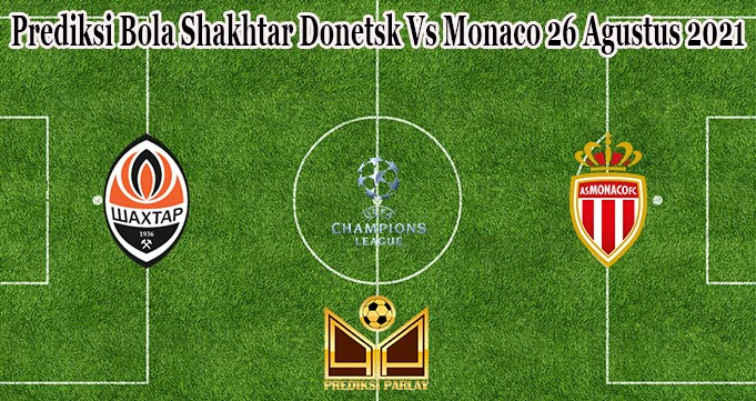 Prediksi Bola Shakhtar Donetsk Vs Monaco 26 Agustus 2021