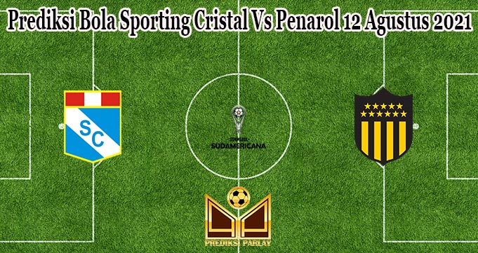 Prediksi Bola Sporting Cristal Vs Penarol 12 Agustus 2021