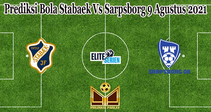 Prediksi Bola Stabaek Vs Sarpsborg 9 Agustus 2021