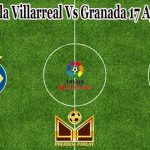 Prediksi Bola Villarreal Vs Granada 17 Agustus 2021