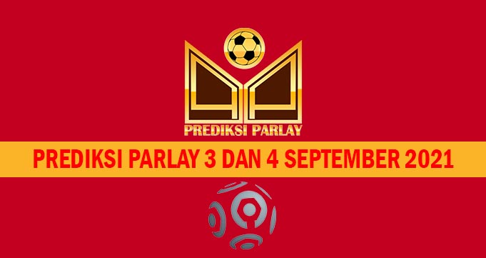 Prediksi Parlay 3 dan 4 September 2021