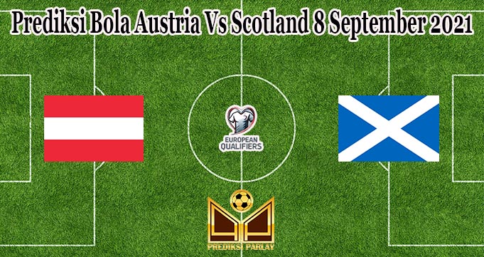 Prediksi Bola Austria Vs Scotland 8 September 2021