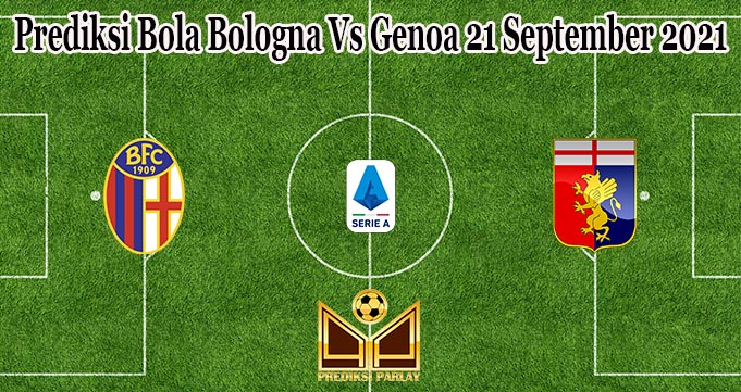 Prediksi Bola Bologna Vs Genoa 21 September 2021